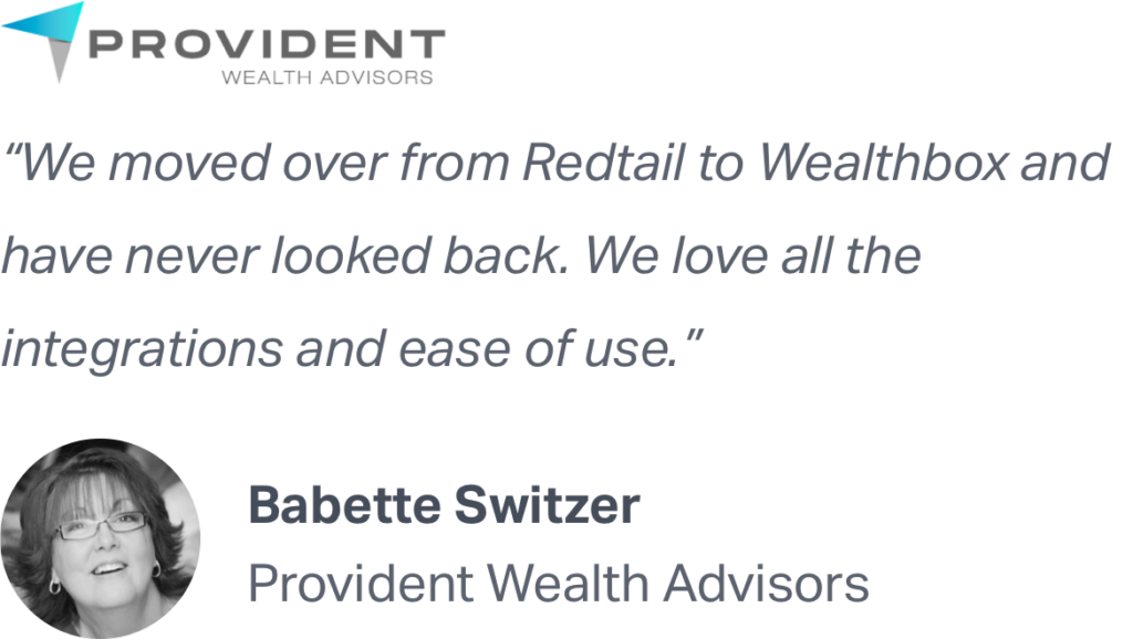 "We moved over from Redtail to Wealthbox and have never looked back. We love all the integrations and ease of use." - Babette Switzer of Provident Wealth Advisors recommends Wealthbox.