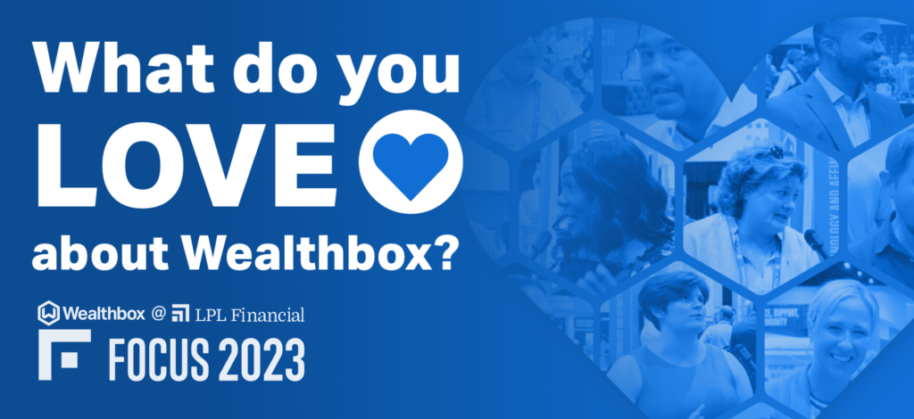 Wealthbox at LPL Financial Focus 2023: Advisors Share What They Love About Wealthbox