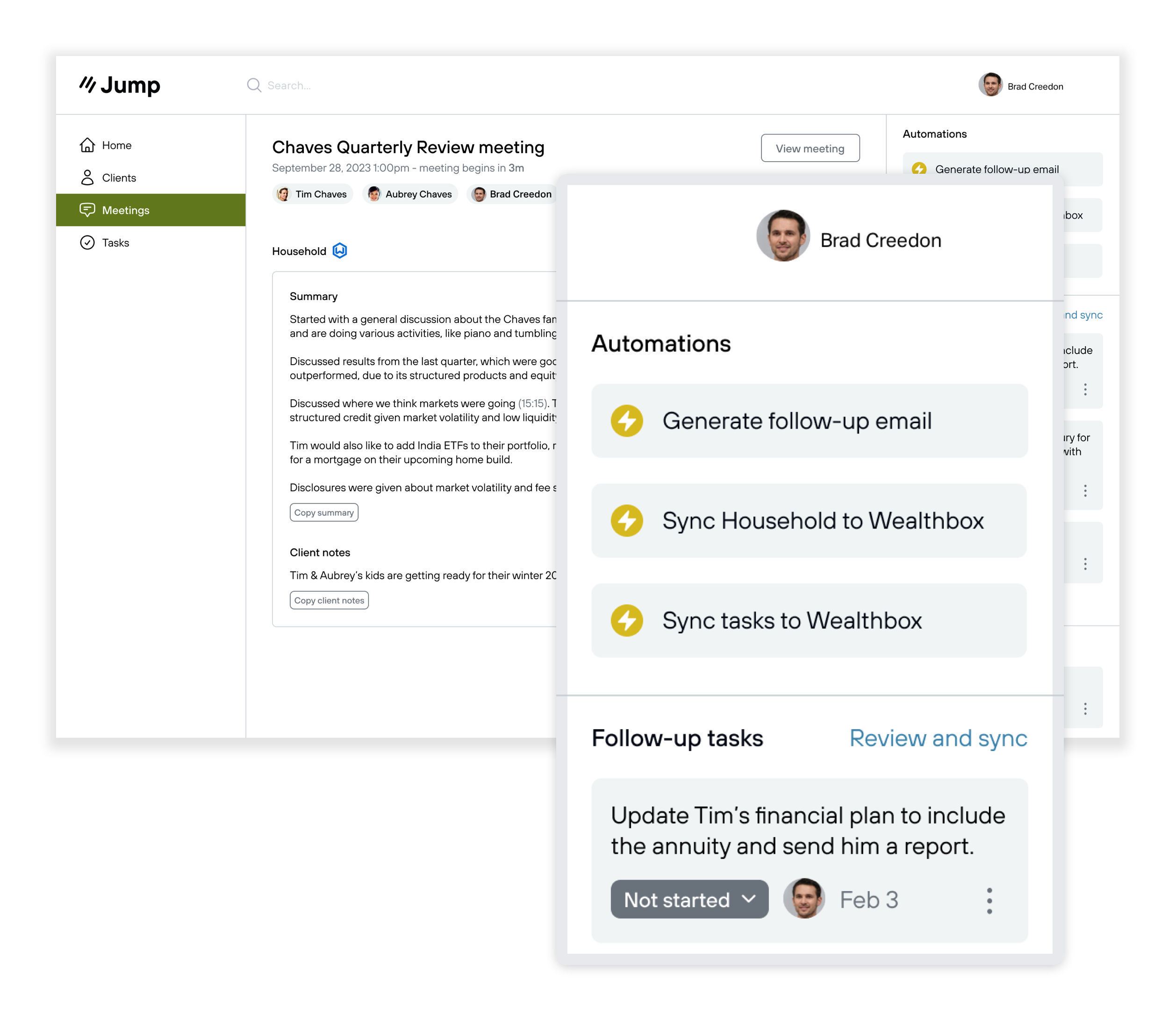 Jump uses AI to create notes and tasks from in-person or remote meetings, and preps them for approval and sync into Wealthbox. Advisors can set up automations to send notes and tasks directly into Wealthbox in different formats for different advisors or meeting types.