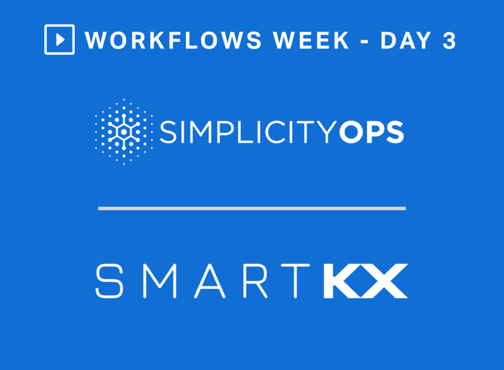 Workflows Week Day - Simplicity Ops and Smart Kx
