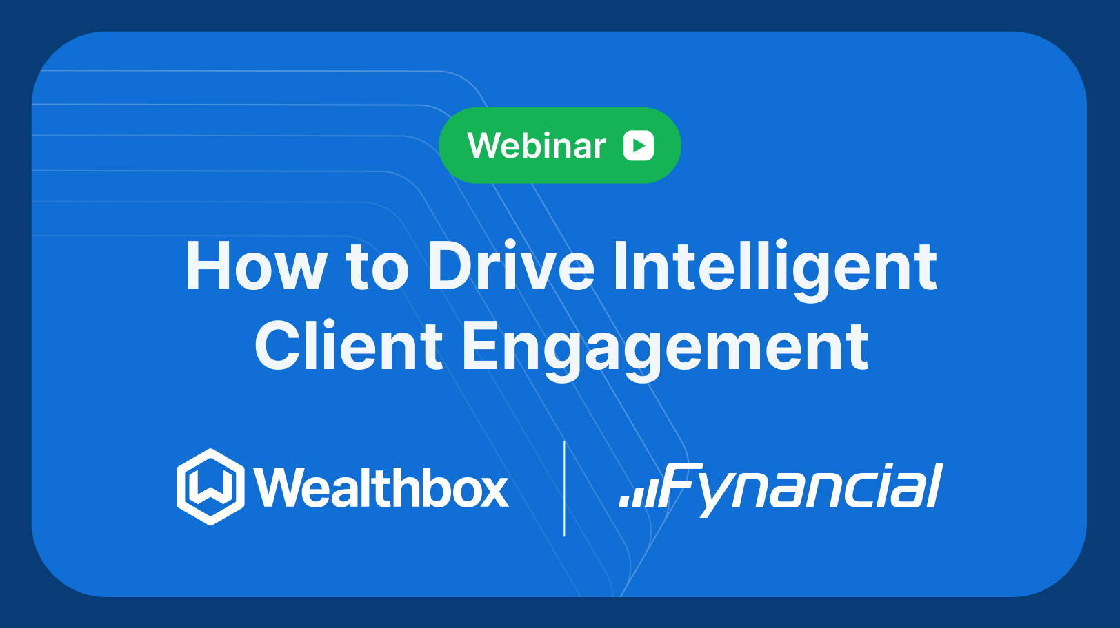 How to Drive Intelligent Client Engagement with Fynancial + Wealthbox ...