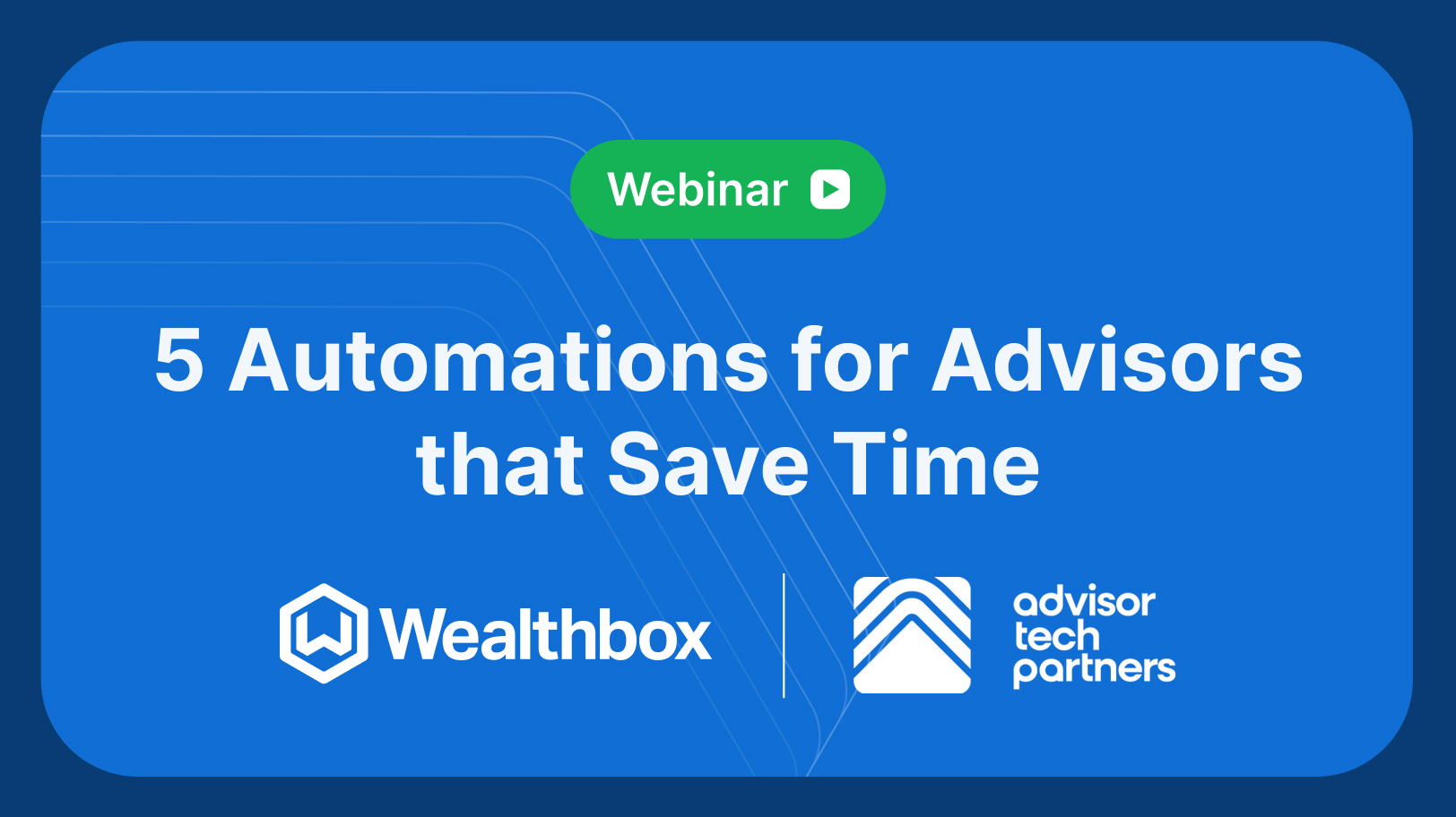 5 Time-Saving Automations for Advisors with Wealthbox + Advisor Tech ...